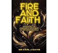 Fire and Faith: Navigating the Charismatic Movement in the Modern World