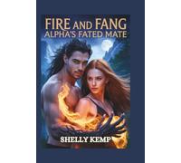 FIRE AND FANG ALPHA'S FATED MATE: A Phoenix Wolf Hybrid Romance