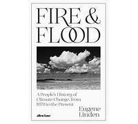 Fire and Flood: A People's History of Climate Change, - Linden, Eugene - Hardback -05/07/2022