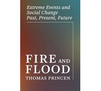Fire and Flood: Extreme Events and Social Change Past, Present, Future (One Planet)