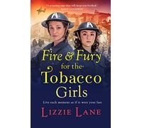 Fire and Fury for the Tobacco Girls: A gritty, gripping historical novel from Lizzie Lane (The Tobacco Girls, 3)