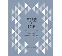 Fire and Ice : Classic Nordic Cooking [A Cookbook]