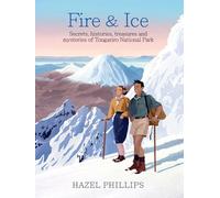 Fire and Ice: Secrets, histories, treasures and mysteries of Tongariro National Park