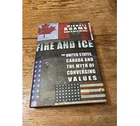 Fire and Ice: The United States Canada and the Myth of Converging Values