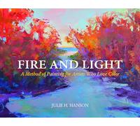 Fire and Light: A Method of Painting for Artists Who Love Color – Schiffer Publishing