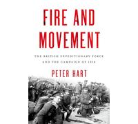 Fire and Movement: The British Expeditionary Force and the Campaign of 1914