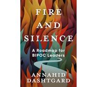 Fire and Silence: A Roadmap for BIPOC Leaders