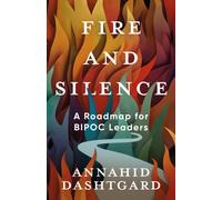 Fire and Silence : A Roadmap for BIPOC Leaders