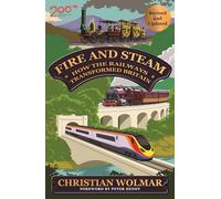 Fire and Steam : How the Railways Transformed Britain
