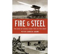 Fire and Steel: The End of World War Two in the West