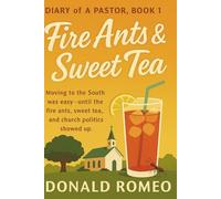Fire Ants & Sweet Tea: Moving to the South was easy-until the fire ants, sweet tea, and church politics showed up. (Diary of a Pastor)
