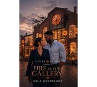 Fire at the Gallery: A Best Friend’s Brother, He-Falls-First Small-Town Romance (Cedar Bloom)