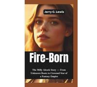 FIRE-BORN: The Milly Alcock Story-From Unknown Roots to Crowned Star of a Fantasy Empire