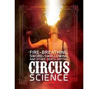 Fire Breathing, Sword Swallowing, and Other Death-Defying Circus Science