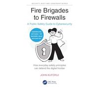 Fire Brigades to Firewalls: A Public Safety Guide to Cybersecurity (Security, Audit and Leadership Series)