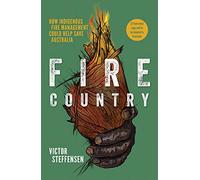 Fire Country: How Indigenous Fire Management Could Help Save Australia