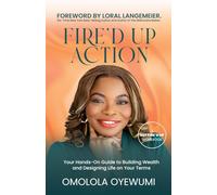 FIRE’D UP Action: Your Hands-On Guide To Diversifying Income, Building Wealth, and Designing Life On Your Terms