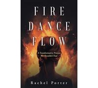 Fire Dance Flow: A Transformative Process We Shouldn't Fear