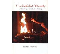 Fire, Death and Philosophy: A History of Ancient Indian Thinking