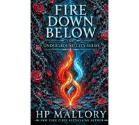 Fire Down Below, an Urban Romantasy: Morally Grey Fantasy Romance (The Underground City Urban Romantasy Series)