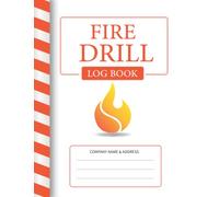 Fire Drill Log Book: Fire Drill Log Book Recording | Fire Alarm Testing & Inspection Record Book For Schools, Businesses, Commercial, Industrial & Residential Properties A4.
