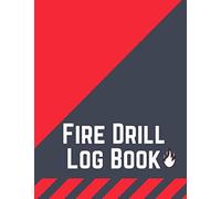 Fire Drill Log Book: Fire Drill Record Book, Fire Safety Record Book, Fire Register Log Book, Fire Accident Logbook, Fire Training Record Book
