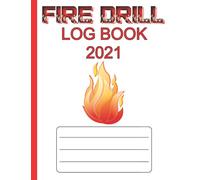 Fire Drill Log Book: Fire Inspection And Testing Diary | Health And Safety Compliance Record Book |Fire Register Record Book | Fire Alarm Checklist | For Landlords, Businesses, Schools Etc