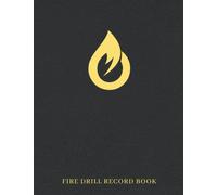 Fire Drill Record Book: A Notebook To Help You Improve Your Evacuation Plan And Make Sure Everyone Is Safe