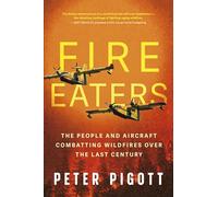 Fire Eaters : Aerial Fire Fighting Over the Last Century