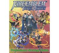 Fire Emblem Three Houses Professional Strategy Guide: Become A Pro Player in Fire Emblem Three Houses (Best Tips, Tricks, Walkthroughs and Strategies)