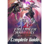 Fire Emblem Warriors Three Hopes : COMPLETE GUIDE: Best Tips, Tricks, Walkthroughs and Strategies to Become a Pro Player