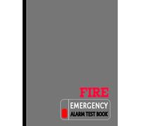 Fire Emergency Alarm Test Book: Fire Safety Recorder. Detail & Track Every Assessment. Ideal for Business, Home & School