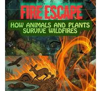 FIRE ESCAPE HOW ANIMALS AND PLANTS SURVIVE WILDFIRES: Perfect for curious kids ages 8-12, science classrooms, nature lovers, and families, this book ... with hope, resilience, and real-world wonder.