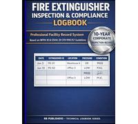 Fire Extinguisher Inspection & Compliance Logbook: Based on NFPA 10 & OSHA 29 CFR 1910.157 Guidelines