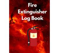 Fire Extinguisher Log Book: Maintenance Log Book | Safety Check Report Book | Log Record Book for Office, Industrial, Commercial Club , Site, Home and many more