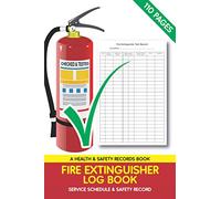 Fire Extinguisher Log Book, Service Schedule & Safety Record: A Health & Safety Maintenance Record Book for Office, Industrial and Commercial Environments