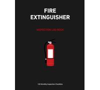 FIRE EXTINGUISHER & SAFETY EQUIPMENT INSPECTION LOG: 120 Monthly Checklists for Facility Management, Hazard Prevention & OSHA/NFPA Fire Safety Compliance