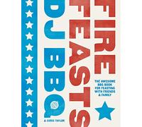 Fire Feasts: The Awesome BBQ Book for Feasting with Friends and Family