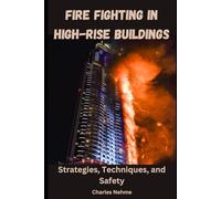Fire Fighting in High-Rise Buildings: Strategies, Techniques, and Safety