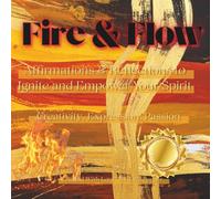 Fire & Flow: Affirmations & Reflections to Ignite and Empower Your Spirit