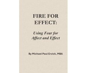 Fire for Effect: Using Fear for Affect and Effect