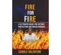 FIRE FOR FIRE: A 52 Prayer Guide for Victory, Protection and Breakthrough