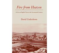 Fire from Heaven: Life in an English Town in the Seventeenth Century