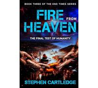 FIRE FROM HEAVEN: The Final Test of Humanity (The End Times Series:)