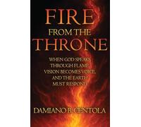 Fire From the Throne: When God Speaks Through Flame, Vision Becomes Voice, and the Earth Must Respond