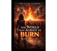 Fire Globe Universe Book Five: The World That Agreed to Burn