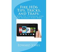 Fire HD6 Tips, Tricks, and Traps:: A How-To Tutorial for the Kindle Fire HD6
