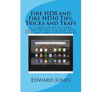 Fire HD8 and Fire HD10 Tips, Tricks and Traps: A comprehensive user guide to the all-new Fire HD8 and Fire HD10 tablets