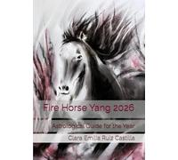 Fire Horse Yang 2026: Astrological Guide for the Year