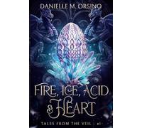 Fire, Ice, Acid & Heart: Tales from the Veil: Book One: 1
